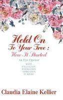 Hold on to Your Tree: How It Started: An Eye Opener - Claudia Elaine Kellier - cover