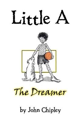 Little A: The Dreamer - John Chipley - cover