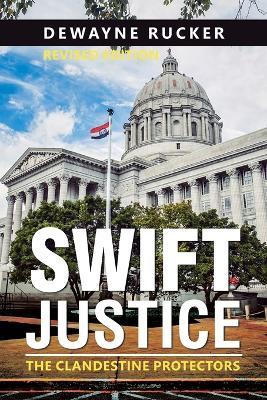 Swift Justice: The Clandestine Protectors - Dewayne Rucker - cover