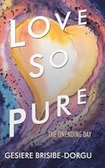 Love so Pure: The Unending Day