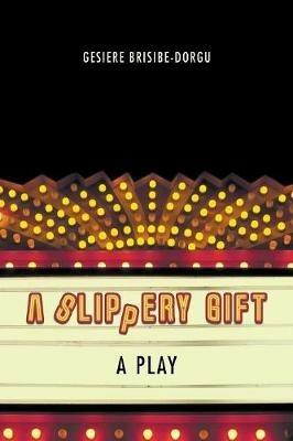 A Slippery Gift: A Play - Gesiere Brisibe-Dorgu - cover