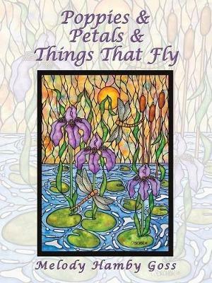 Poppies & Petals & Things That Fly - Melody Hamby Goss - cover