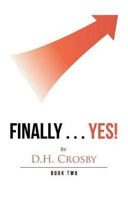 Finally . . . Yes!: Book Two - D H Crosby - cover