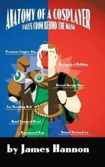 Anatomy of a Cosplayer: Tales from Behind the Mask