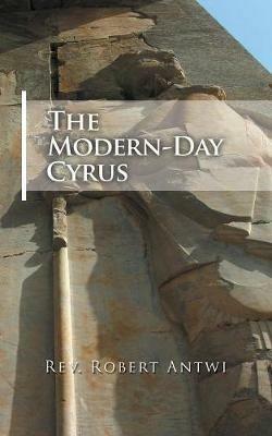 The Modern-Day Cyrus - Robert Antwi - cover