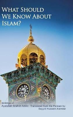 What Should We Know About Islam? - Ayatollah Ibrahim Amini - cover