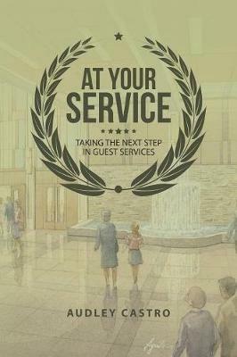 At Your Service: Taking the Next Step in Guest Services - Audley Castro - cover