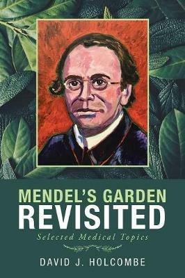 Mendel'S Garden Revisited: Selected Medical Topics - David J Holcombe - cover