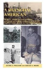 A Shanghai American: From an American Childhood in Shanghai to Marine Combat Interpreter on the Pacific Island Battlefields of Wwii