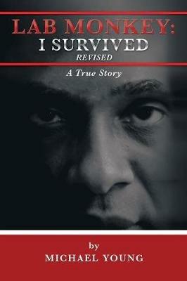Lab Monkey: I Survived Revised: A True Story - Michael Young - cover