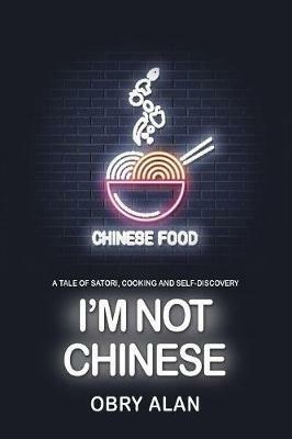 I'm Not Chinese: A Tale of Satori, Cooking and Self-Discovery - Obry Alan - cover