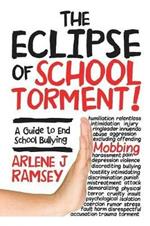 The Eclipse of School Torment!: A Guide to End School Bullying