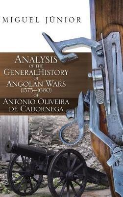 Analysis of the General History of Angolan Wars (1575?1680) of Antonio Oliveira de Cadornega - Miguel Júnior - cover