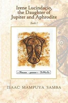 Irene Lucindacio, the Daughter of Jupiter and Aphrodite: Book I - Isaac Mampuya Samba - cover