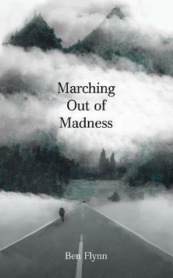 Marching out of Madness - Ben Flynn - cover