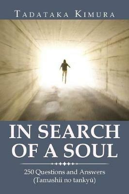 In Search of a Soul: 250 Questions and Answers (Tamashii No Tankyu) - Tadataka Kimura - cover