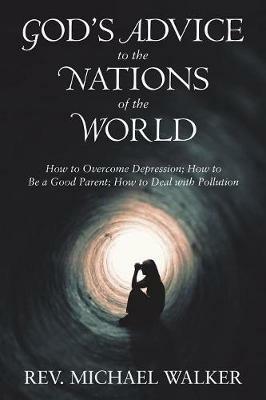 God'S Advice to the Nations of the World: How to Overcome Depression; How to Be a Good Parent; How to Deal with Pollution - Michael - cover