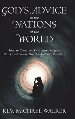 God'S Advice to the Nations of the World: How to Overcome Depression; How to Be a Good Parent; How to Deal with Pollution - Michael - cover