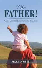 The Father!: God's Cure for Loneliness and Rejection