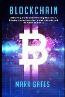 Libro in inglese Blockchain: Ultimate guide to understanding blockchain, bitcoin, cryptocurrencies, smart contracts and the future of money.  - Mark Gates
