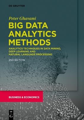 Big Data Analytics Methods: Analytics Techniques in Data Mining, Deep Learning and Natural Language Processing - Peter Ghavami - cover