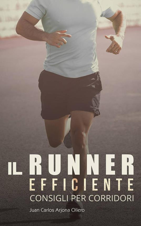Il Runner Efficiente - consigli per corridori - Atletismo Arjona - ebook