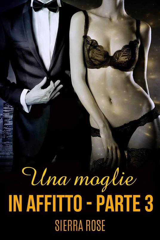 Una moglie in affitto - Parte tre - Sierra Rose - ebook