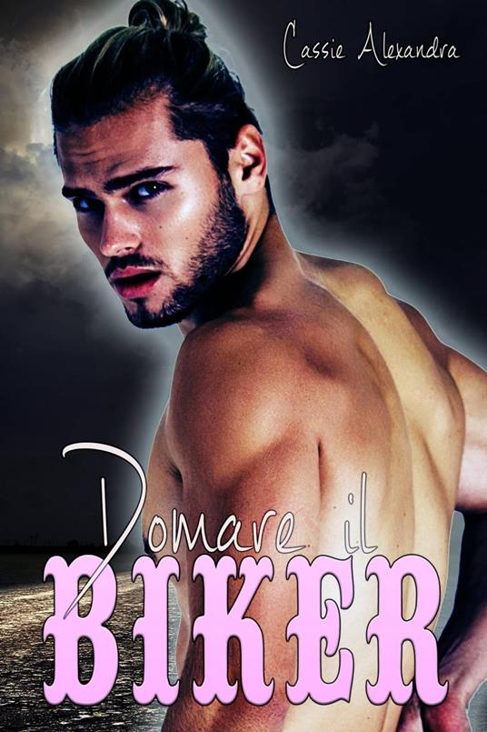 Domare il Biker - Cassie Alexandra - ebook