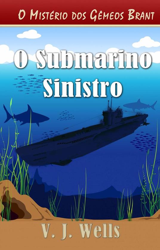O Submarino Sinistro - VJ Wells - ebook