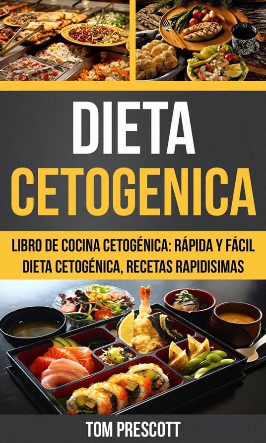 Dieta Cetogenica: Libro de cocina Cetogénica: rápida y fácil Dieta cetogénica, recetas rapidisimas por Tom Prescott