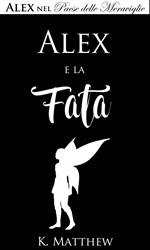 Alex e la Fata (Alex nel Paese delle Meraviglie vol. 3)