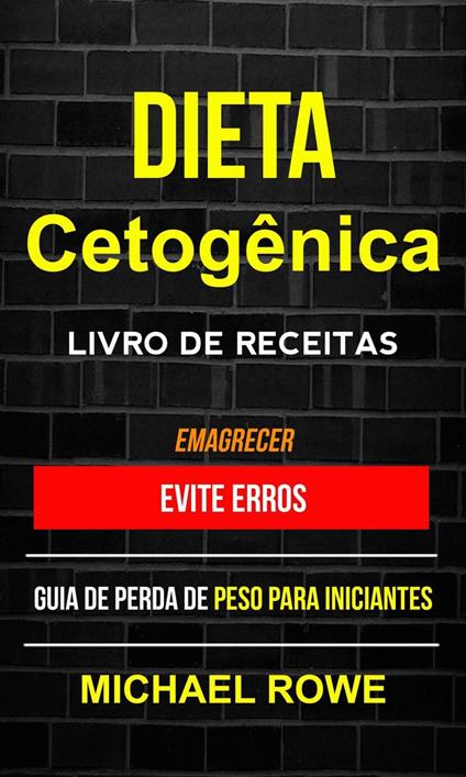 Dieta Cetogênica – Livro de Receitas: Evite erros: Guia de perda de peso para iniciantes (Emagrecer)