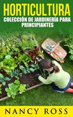Horticultura: colección de jardinería para principiantes