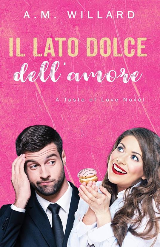 Il lato dolce dell'amore - A.M. Willard - ebook