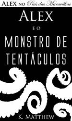 Alex e o Monstro de Tentáculos - Alex no País das Maravilhas - Livro 2