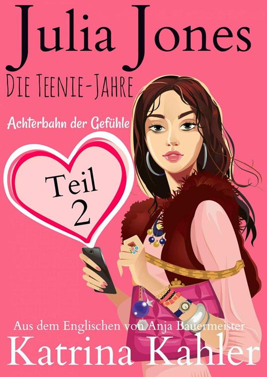 Julia Jones - Die Teenie-Jahre Teil 2 - Achterbahn der Gefühle - Katrina Kahler - ebook