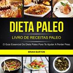 Dieta Paleo: Livro de Receitas Paleo: O Guia Essencial da Dieta Paleo para te Ajudar a Perder Peso