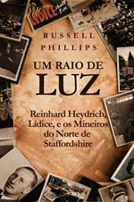 Um Raio de Luz: Reinhard Heydrich, Lídice, e os Mineiros do Norte de Staffordshire