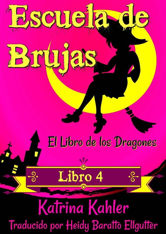 Escuela de Brujas - Libro 4: El Libro de los Dragones - Para niñas de 9 a 12 años - Katrina Kahler - ebook