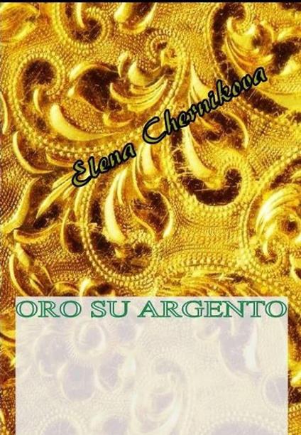 Oro su Argento - Elena Chernikova - ebook