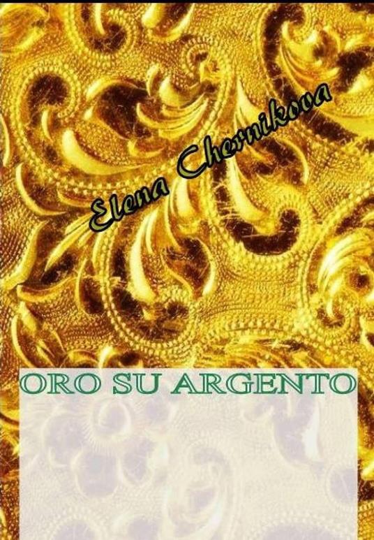 Oro su Argento - Elena Chernikova - ebook