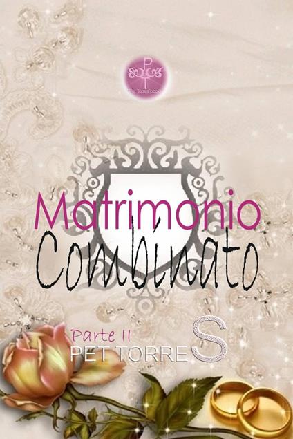 Matrimonio combinato - Parte II - Pet Torres - ebook