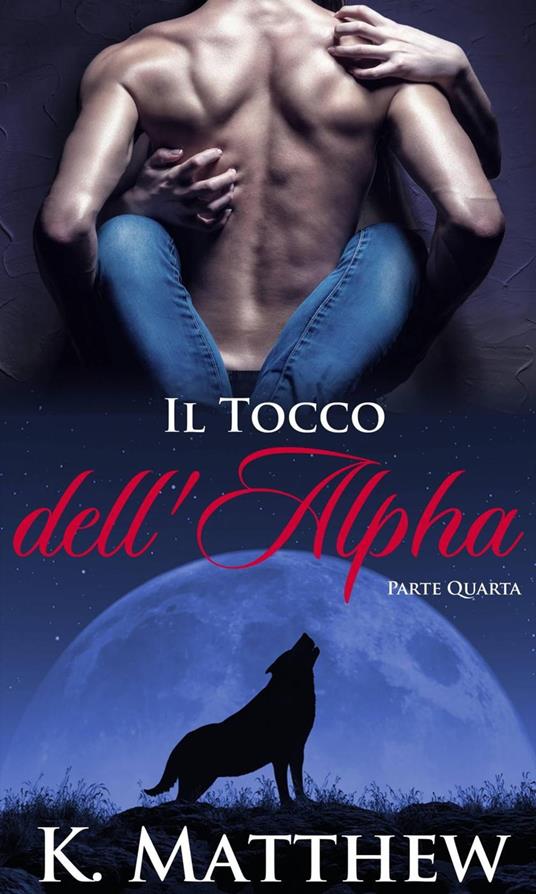 Il Tocco dell'Alpha: Parte Quarta - K Matthew - ebook