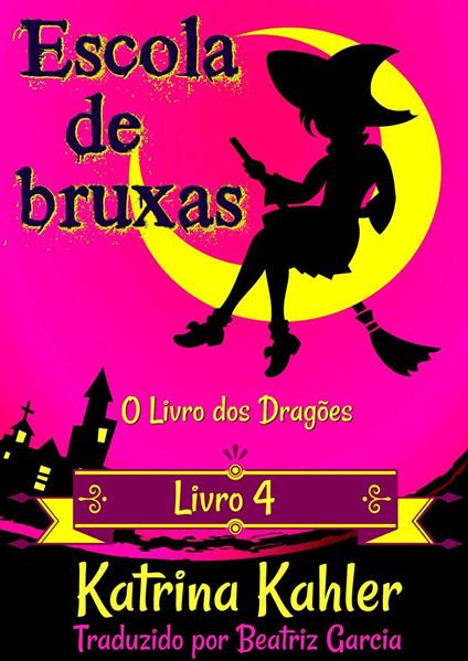 Escola de Bruxas – Livro 4: O Livro dos Dragões - Katrina Kahler - ebook