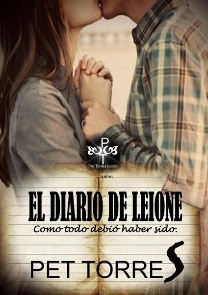 El Diario de Leione: Como todo debió haber sido. - P. Torres - ebook