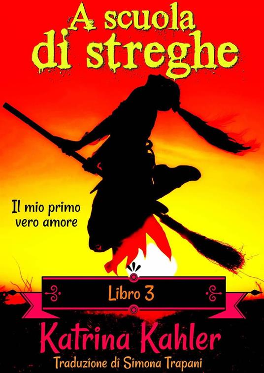A scuola di streghe - Libro 3: Il mio primo vero amore - Katrina Kahler - ebook