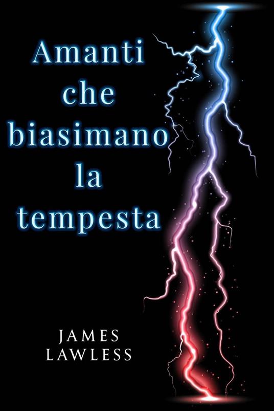 Amanti che biasimano la tempesta - James Lawless - ebook