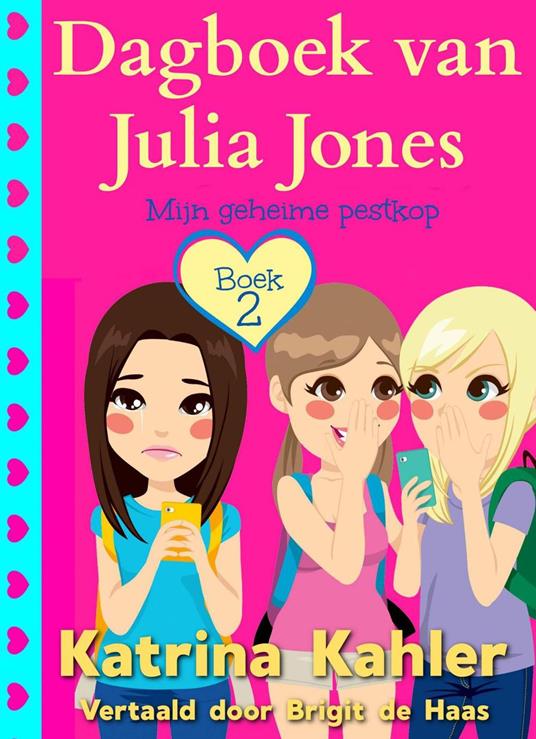 Dagboek van Julia Jones - Boek 2: Mijn geheime pestkop - Katrina Kahler - ebook