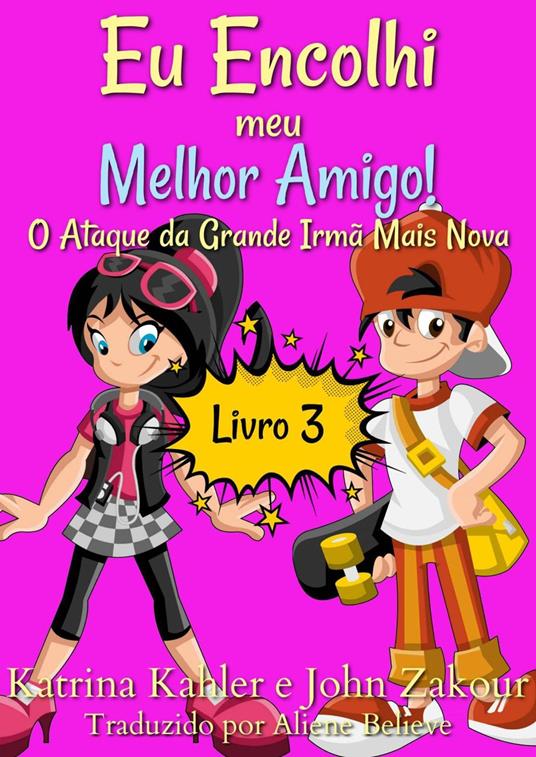 Eu Encolhi meu Melhor Amigo! Livro 3 O Ataque da Grande Irmã Mais Nova - Katrina Kahler and John Zakour - ebook
