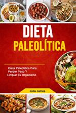 Dieta Paleolítica: Dieta Paleolítica Para Perder Peso Y Limpiar Tu Organismo